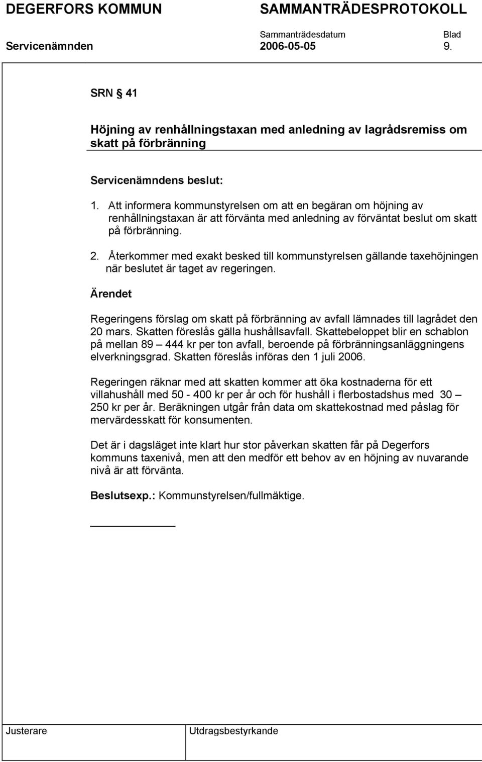 Återkommer med exakt besked till kommunstyrelsen gällande taxehöjningen när beslutet är taget av regeringen.