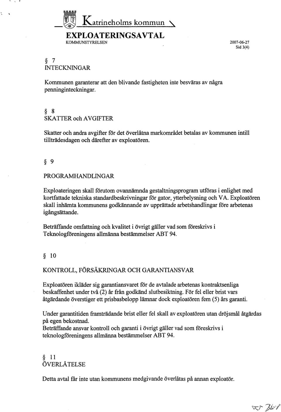 9 PROGRAHANDLNGAR Exploaterngen skall förutom ovanämda gestaltnngsprogram utföras enlghet med kortfattade teknska standardbeskrvnngar för gator, yterbelysnng och V A.