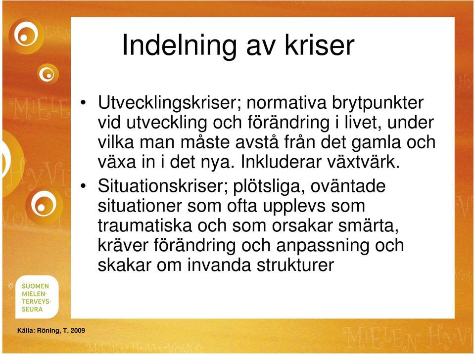 Situationskriser; plötsliga, oväntade situationer som ofta upplevs som traumatiska och som