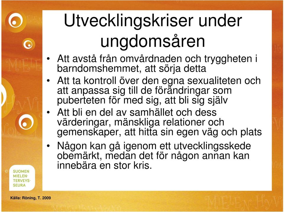 Att bli en del av samhället och dess värderingar, mänskliga relationer och gemenskaper, att hitta sin egen väg och plats