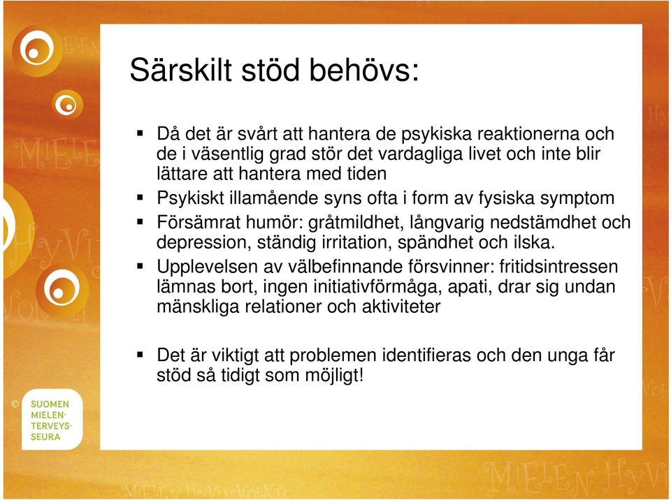 depression, ständig irritation, spändhet och ilska.