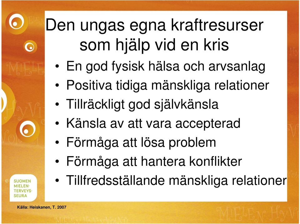 Känsla av att vara accepterad Förmåga att lösa problem Förmåga att hantera