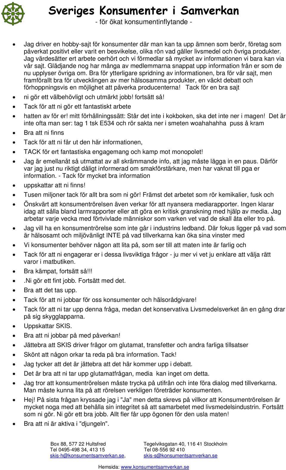 Glädjande nog har många av medlemmarna snappat upp information från er som de nu upplyser övriga om.