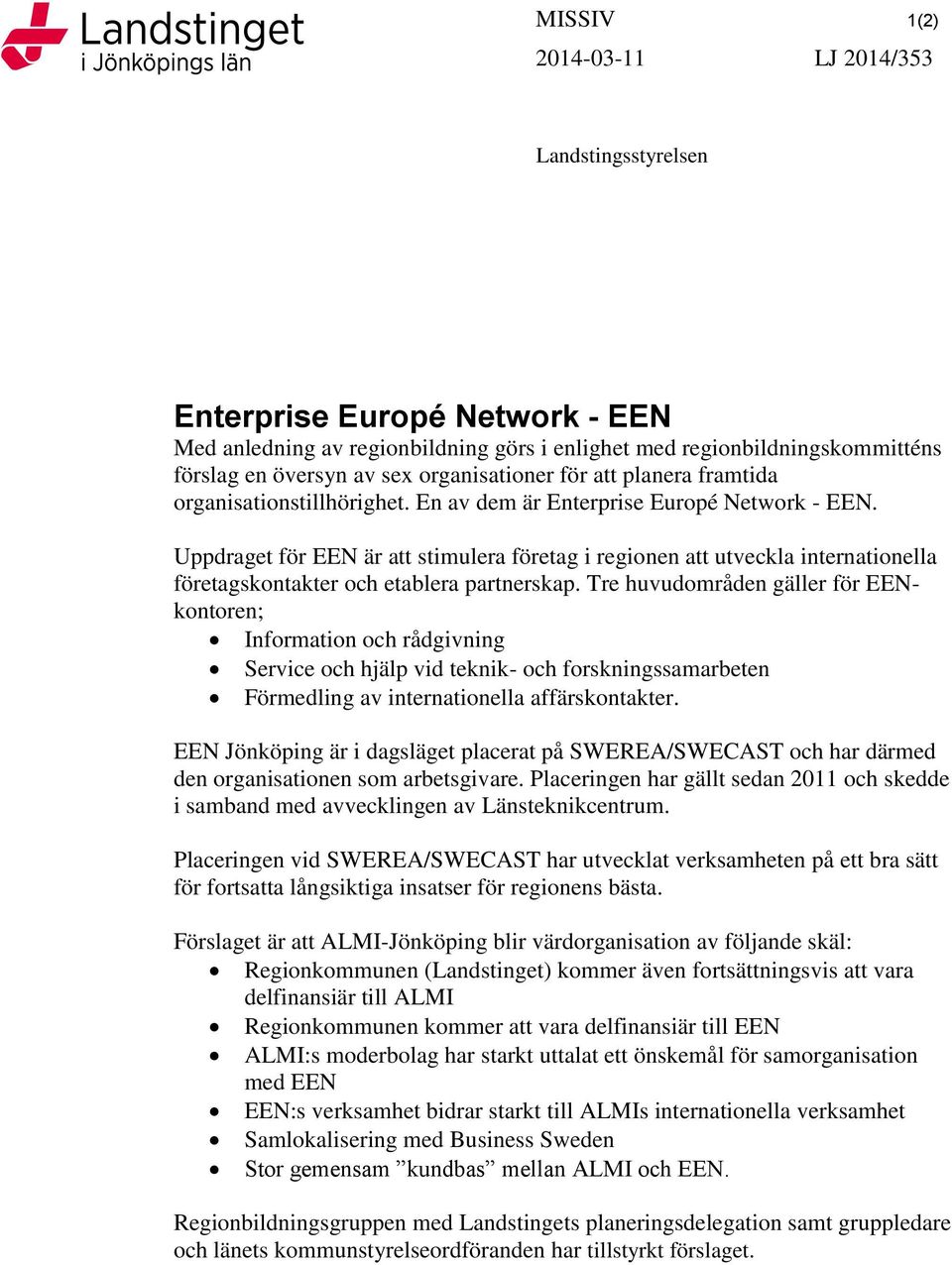 Uppdraget för EEN är att stimulera företag i regionen att utveckla internationella företagskontakter och etablera partnerskap.