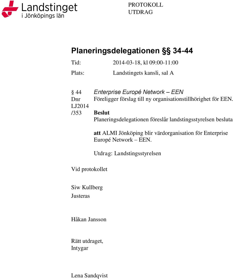 Beslut Planeringsdelegationen föreslår landstingsstyrelsen besluta att ALMI Jönköping blir värdorganisation för