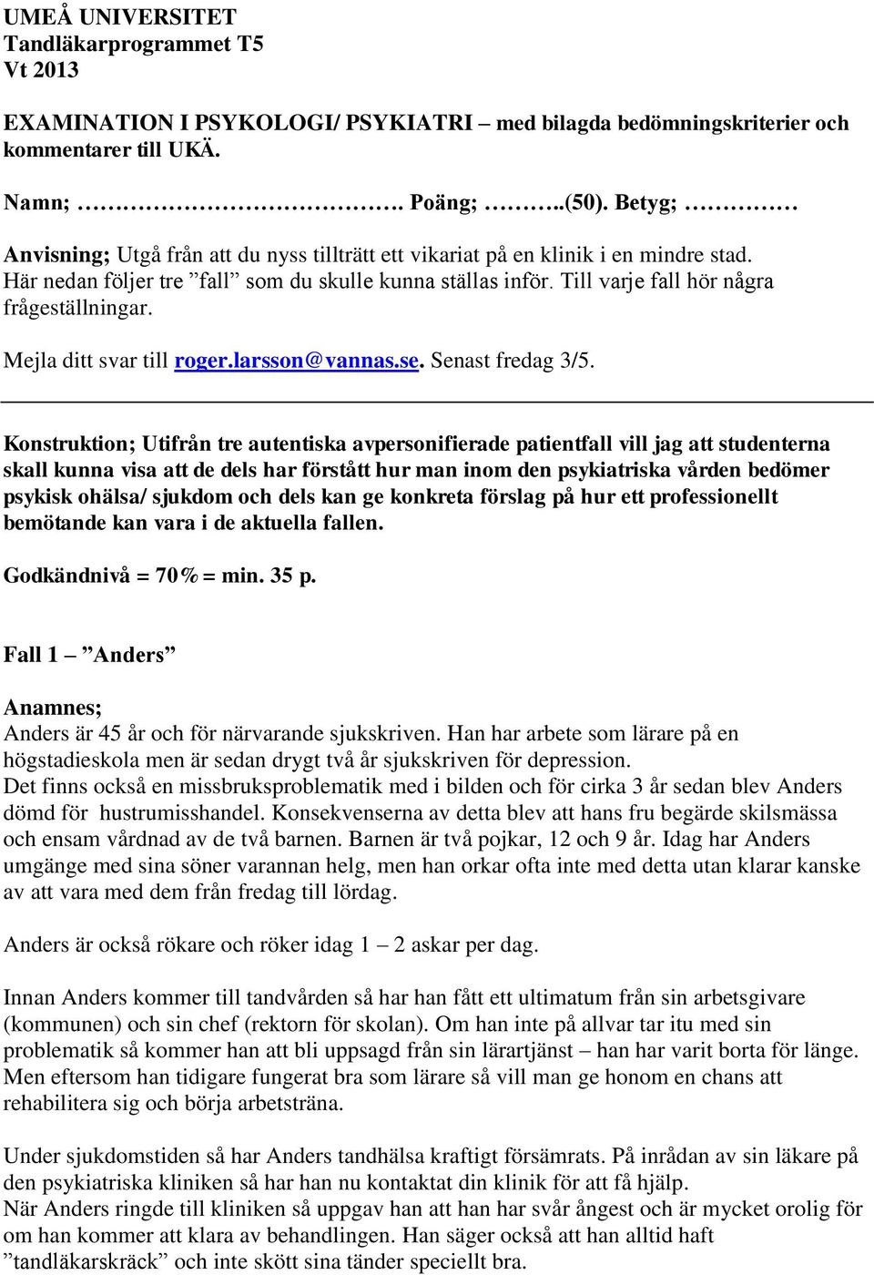 Mejla ditt svar till roger.larsson@vannas.se. Senast fredag 3/5.