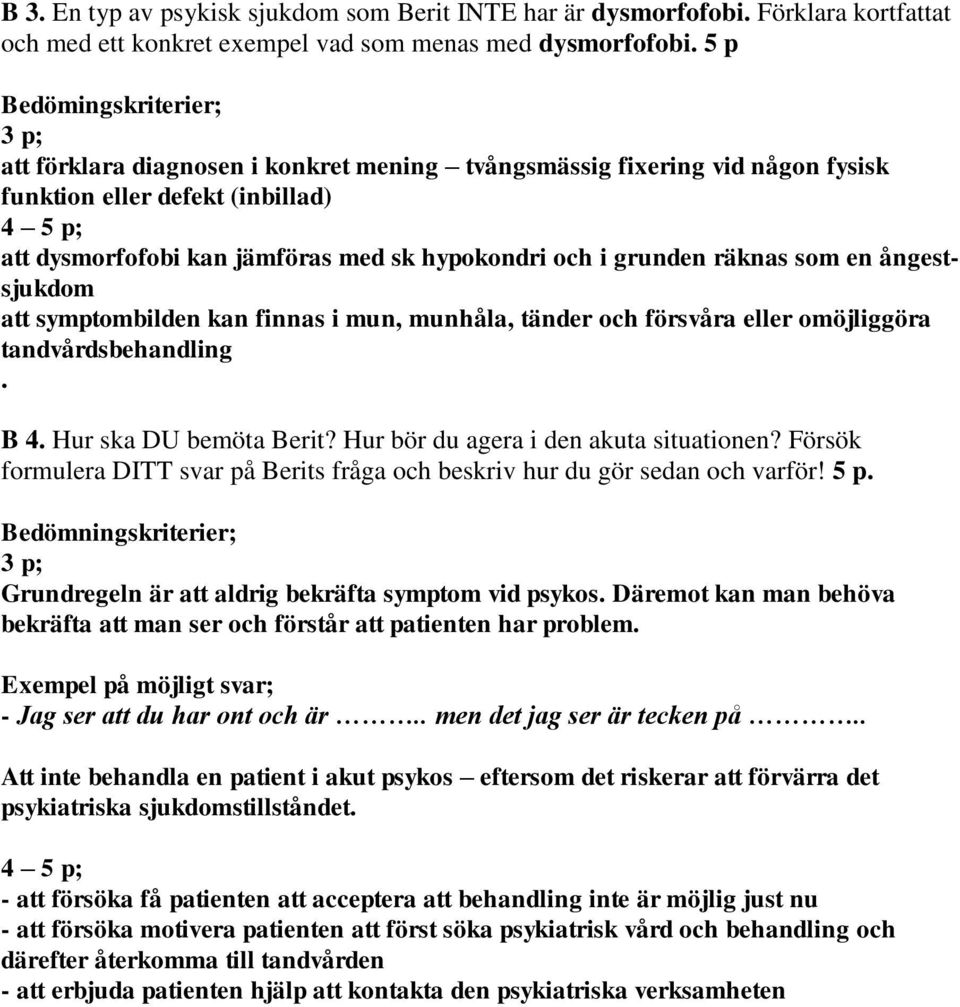 räknas som en ångestsjukdom att symptombilden kan finnas i mun, munhåla, tänder och försvåra eller omöjliggöra tandvårdsbehandling. B 4. Hur ska DU bemöta Berit?