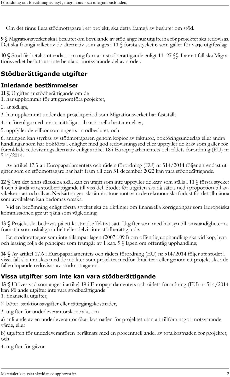 I annat fall ska Migrationsverket besluta att inte betala ut motsvarande del av stödet. Stödberättigande utgifter Inledande bestämmelser 11 Utgifter är stödberättigande om de 1.