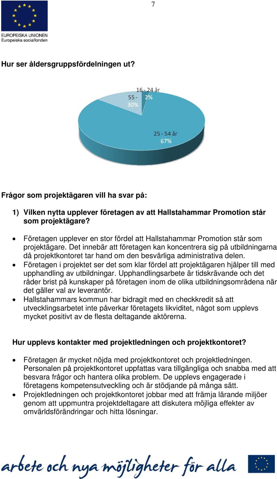 Det innebär att företagen kan koncentrera sig på utbildningarna då projektkontoret tar hand om den besvärliga administrativa delen.