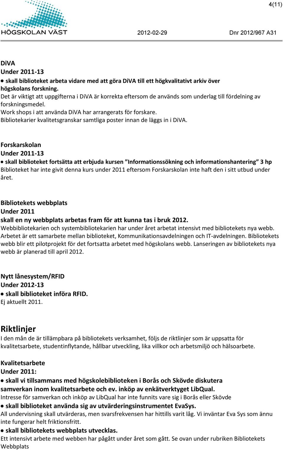 Bibliotekarier kvalitetsgranskar samtliga poster innan de läggs in i DiVA.