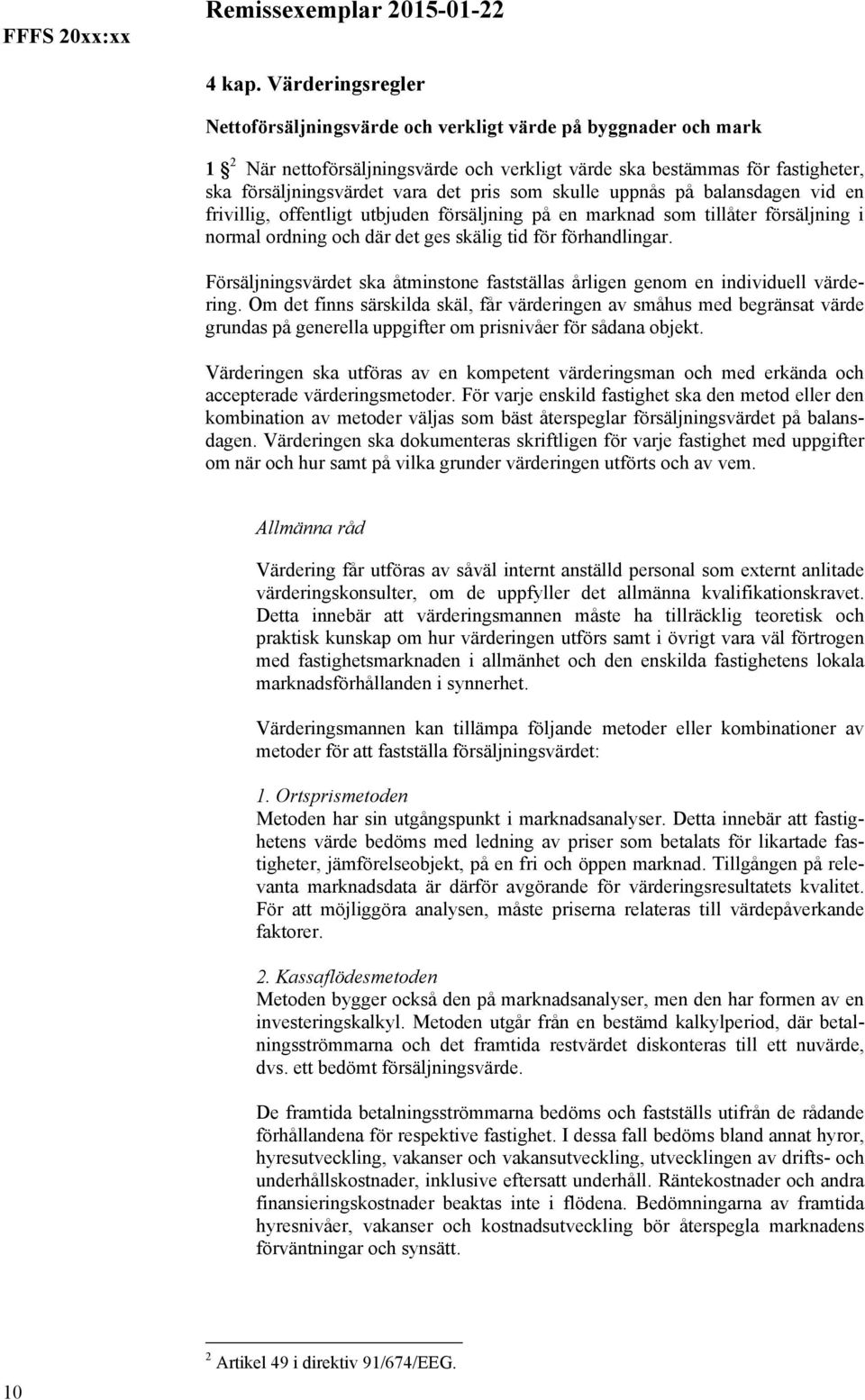 som skulle uppnås på balansdagen vid en frivillig, offentligt utbjuden försäljning på en marknad som tillåter försäljning i normal ordning och där det ges skälig tid för förhandlingar.