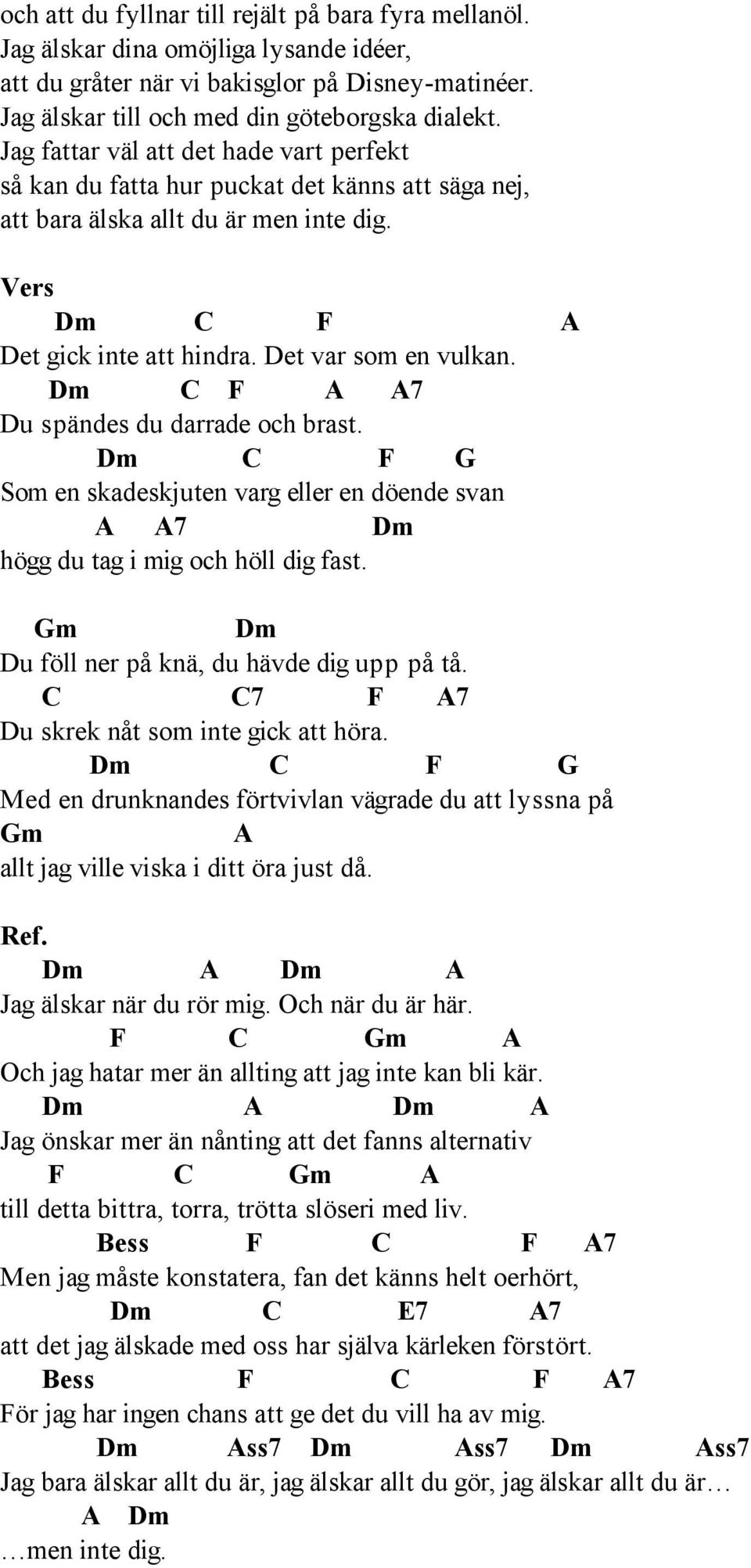 C F A A7 Du spändes du darrade och brast. Som en skadeskjuten varg eller en döende svan A A7 högg du tag i mig och höll dig fast. Du föll ner på knä, du hävde dig upp på tå.