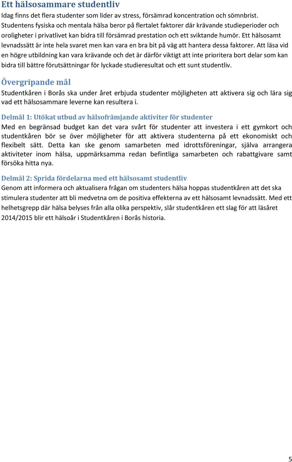 Ett hälsosamt levnadssätt är inte hela svaret men kan vara en bra bit på väg att hantera dessa faktorer.