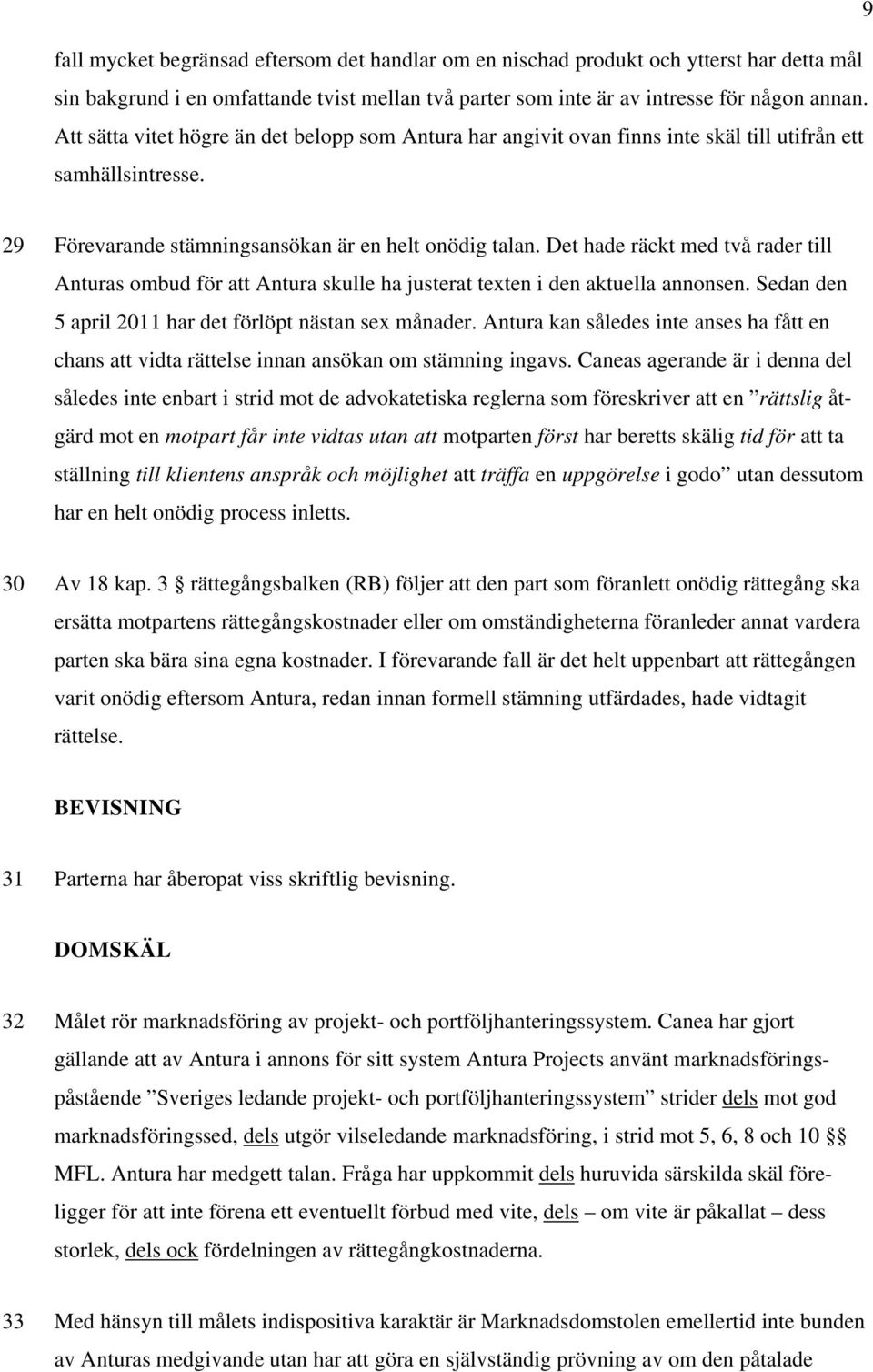 Det hade räckt med två rader till Anturas ombud för att Antura skulle ha justerat texten i den aktuella annonsen. Sedan den 5 april 2011 har det förlöpt nästan sex månader.