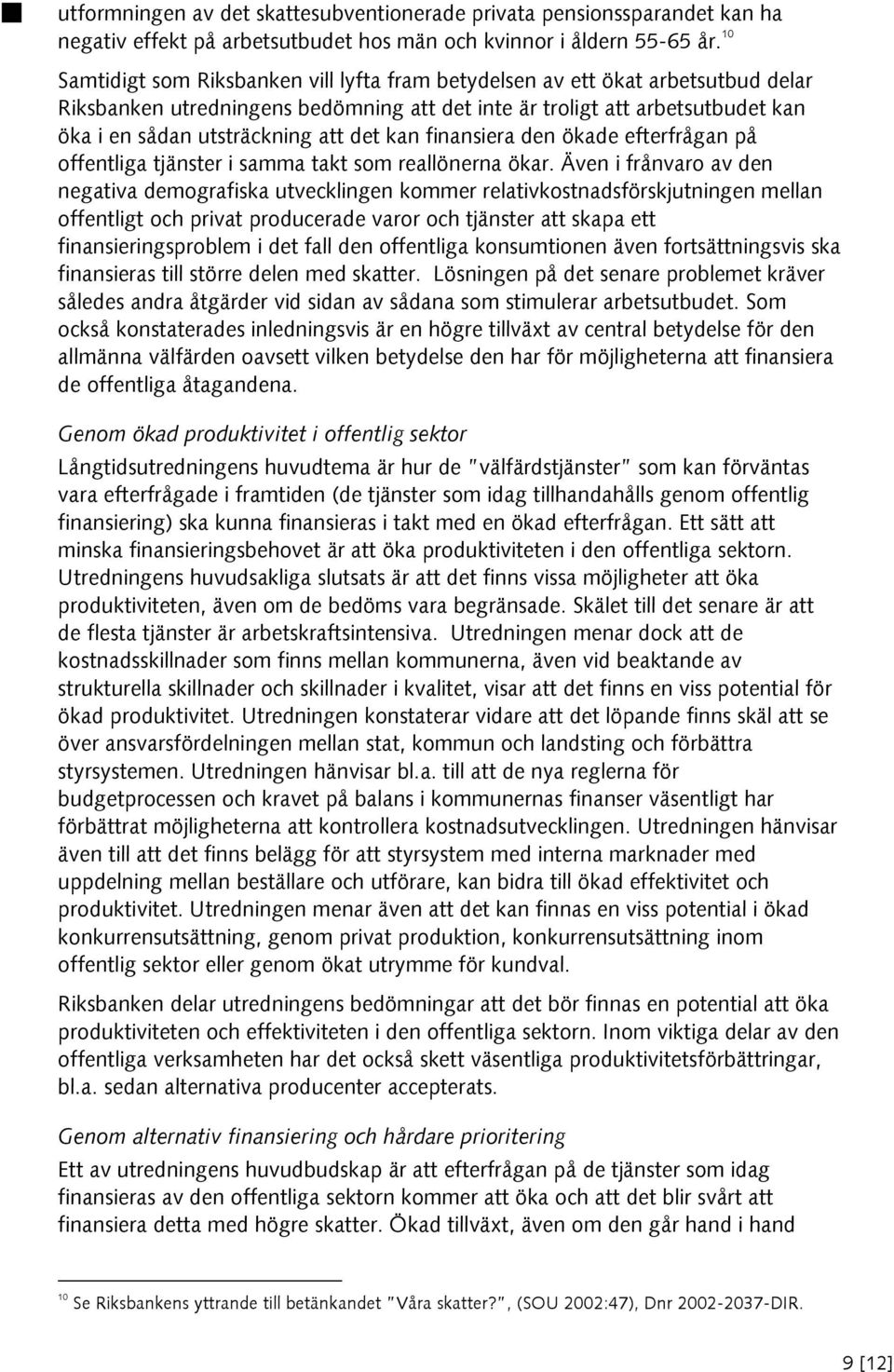 det kan finansiera den ökade efterfrågan på offentliga tjänster i samma takt som reallönerna ökar.