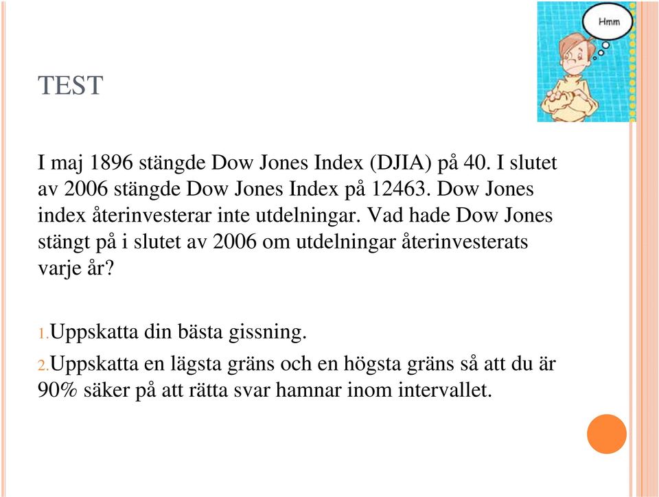 Dow Jones index återinvesterar inte utdelningar.