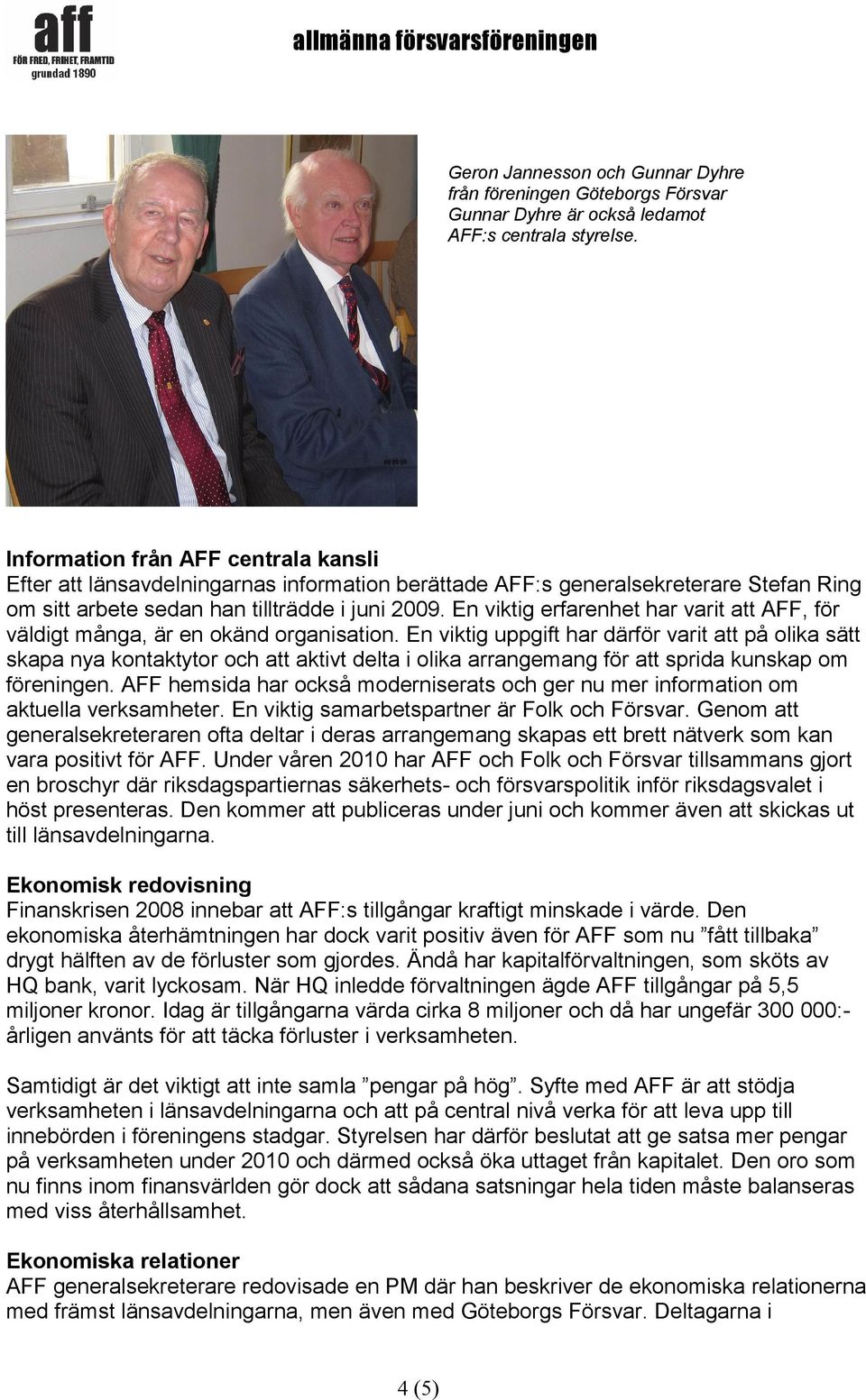 En viktig erfarenhet har varit att AFF, för väldigt många, är en okänd organisation.