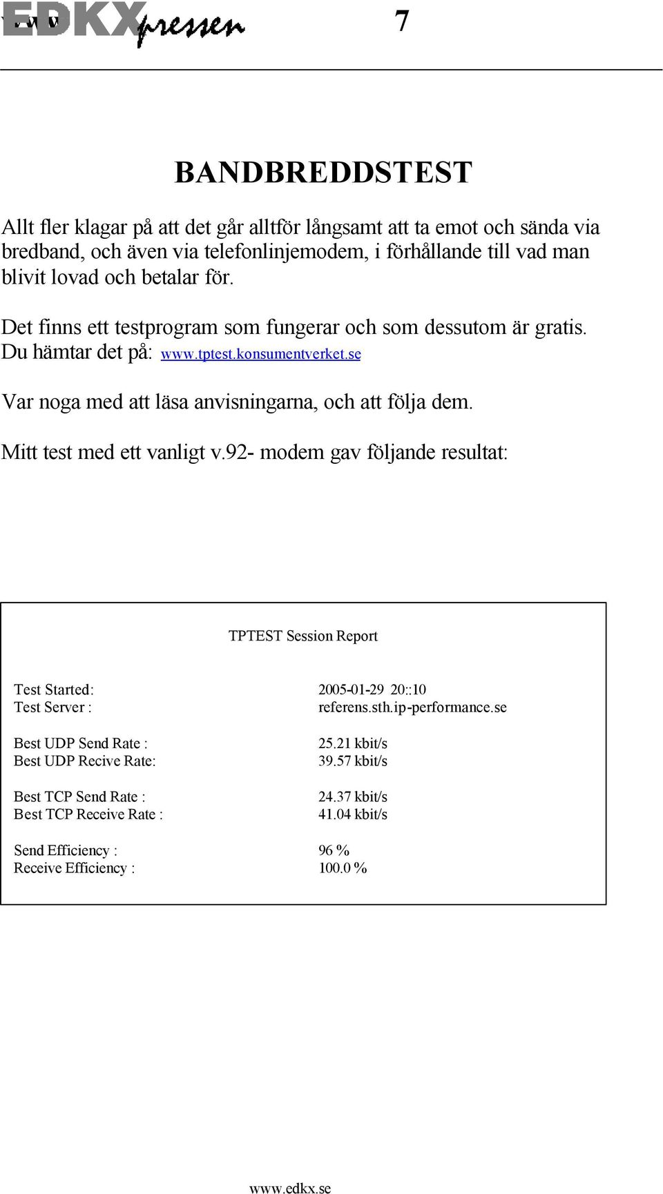 se Var noga med att läsa anvisningarna, och att följa dem. Mitt test med ett vanligt v.