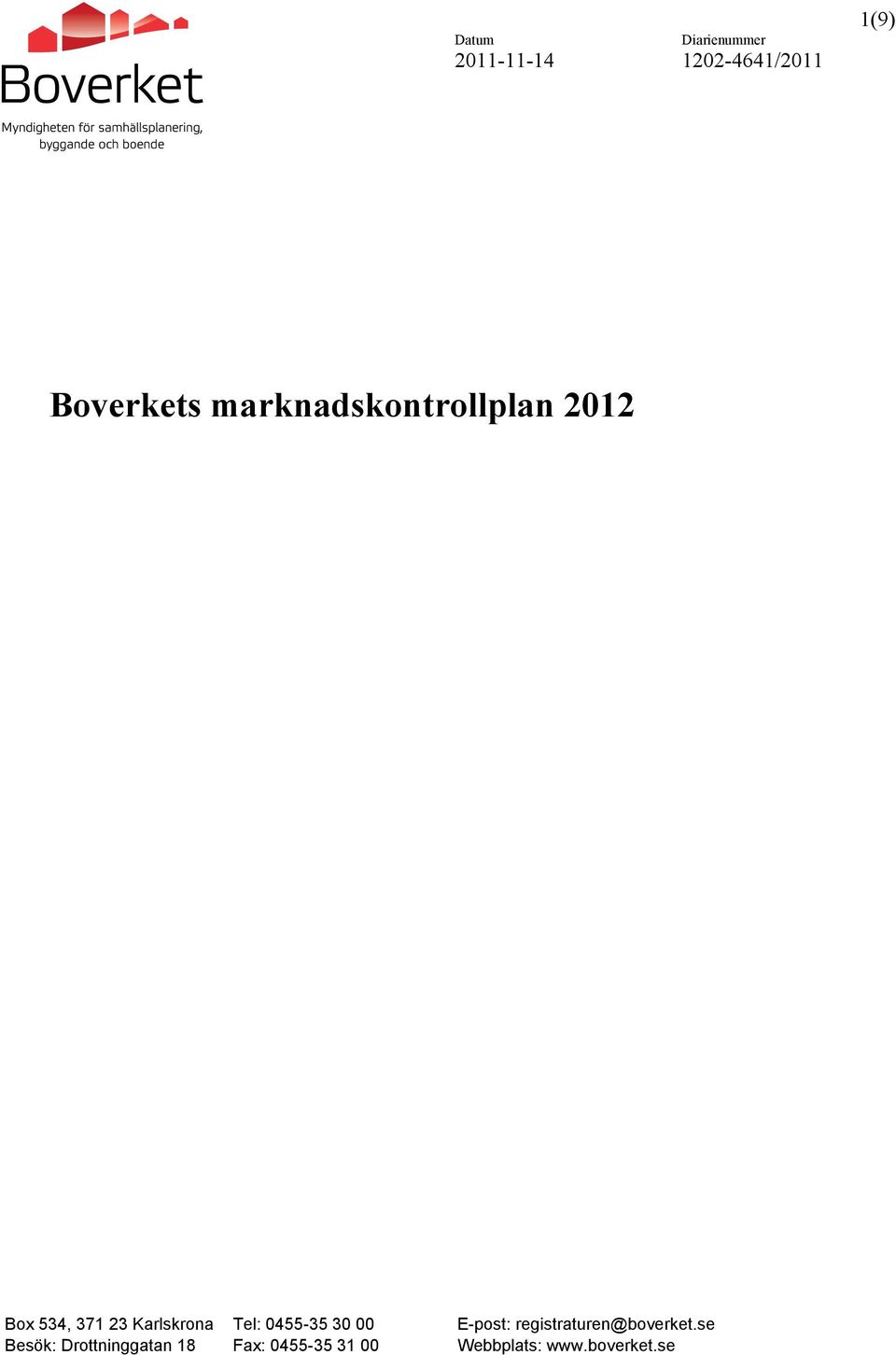 Karlskrona Besök: Drottninggatan 18 Tel: 0455-35 30 00
