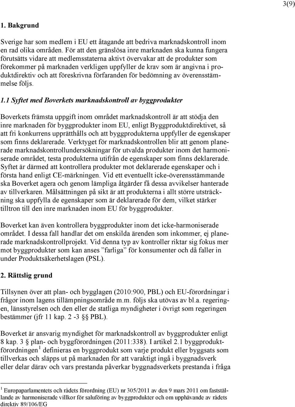 produktdirektiv och att föreskrivna förfaranden för bedömning av överensstämmelse följs. 1.