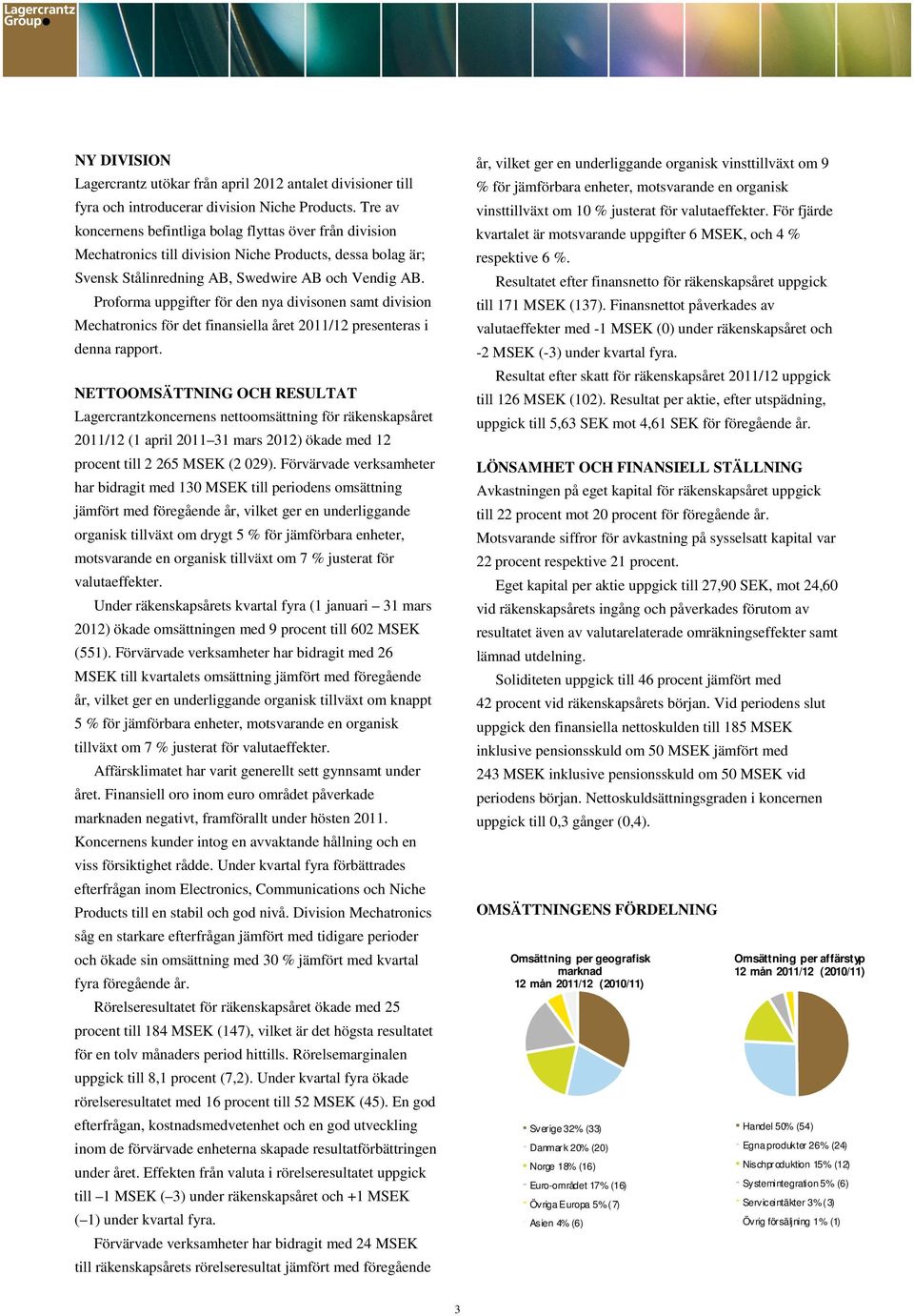 Proforma uppgifter för den nya divisonen samt division Mechatronics för det finansiella året 2011/12 presenteras i denna rapport.