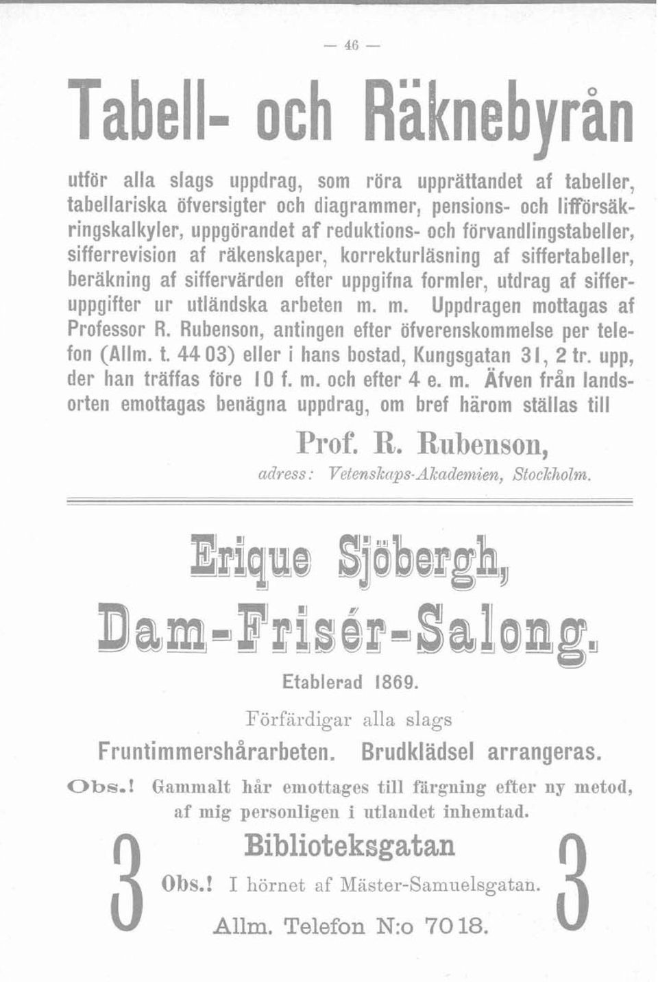 m. Uppdragen mottagas af Professor R. Rubenson, antingen efter öfverenskommelse per telefon (Allm. t. 44 03) eller i lians bostad, Kungsgatan 31, 2 tr. upp, der han träffas före I O f. m. och efter 4 e.