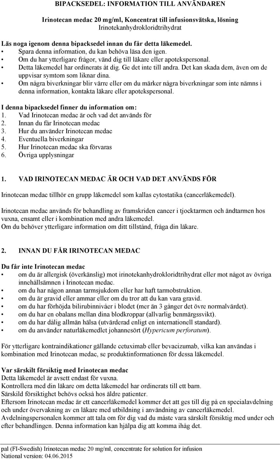 Det kan skada dem, även om de uppvisar symtom som liknar dina.