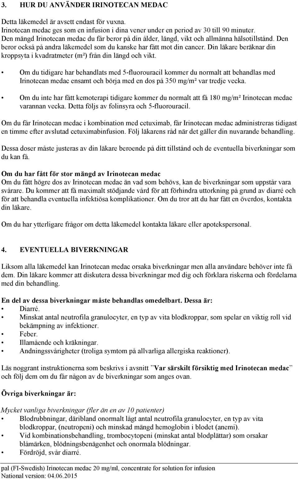 Din läkare beräknar din kroppsyta i kvadratmeter (m²) från din längd och vikt.