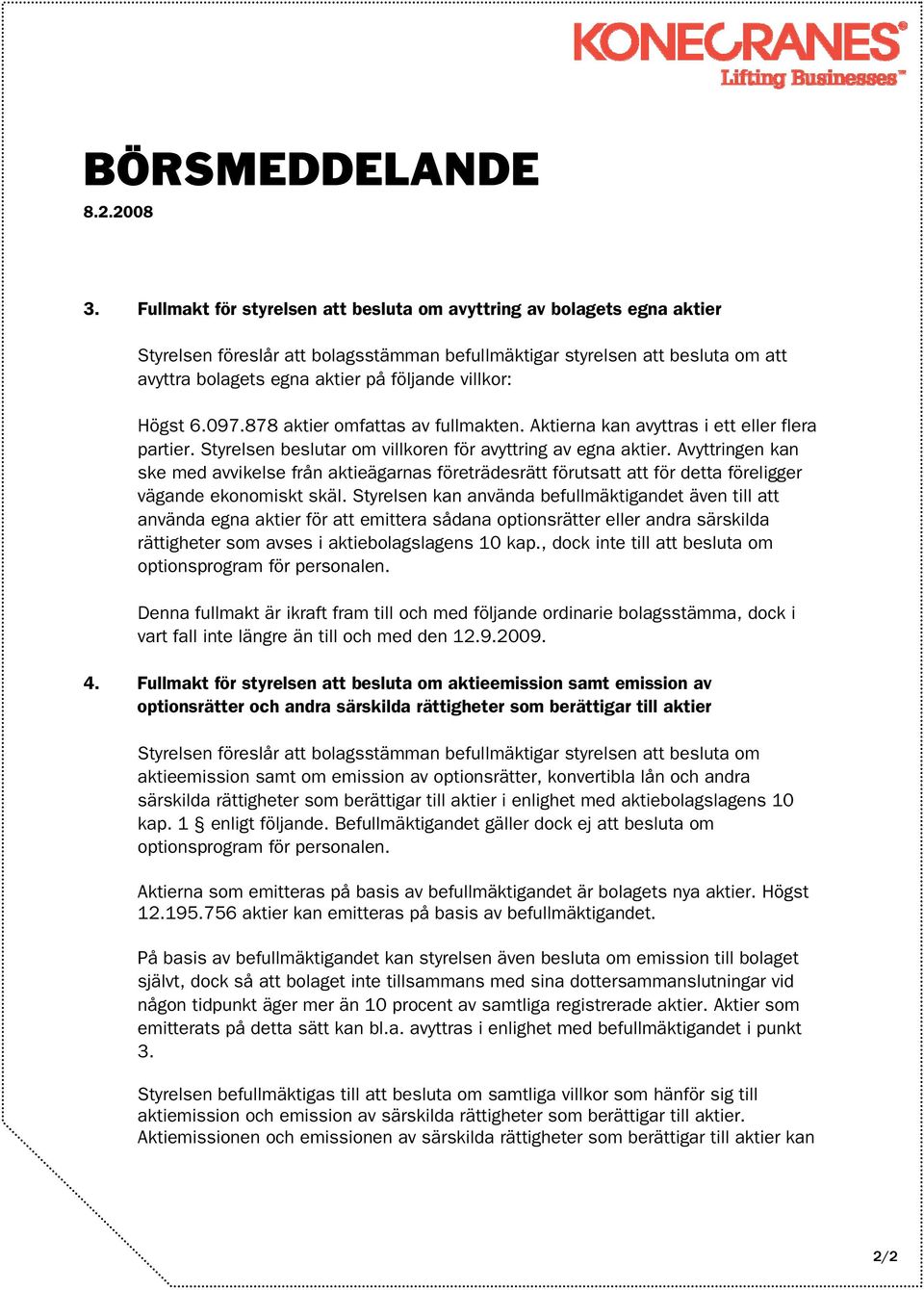 Avyttringen kan ske med avvikelse från aktieägarnas företrädesrätt förutsatt att för detta föreligger vägande ekonomiskt skäl.