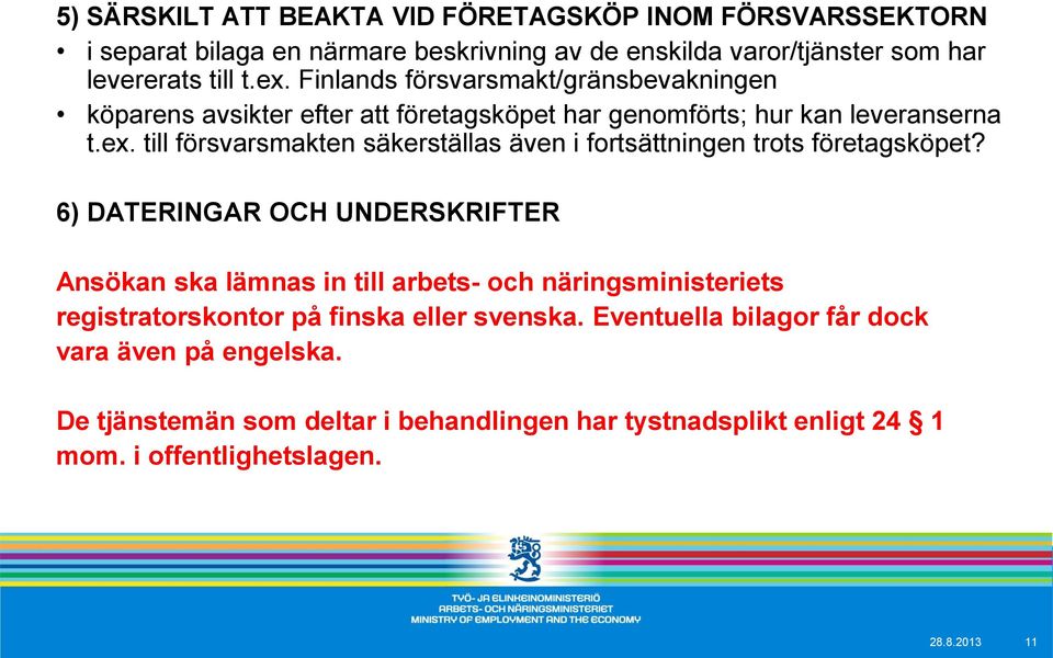 till försvarsmakten säkerställas även i fortsättningen trots företagsköpet?