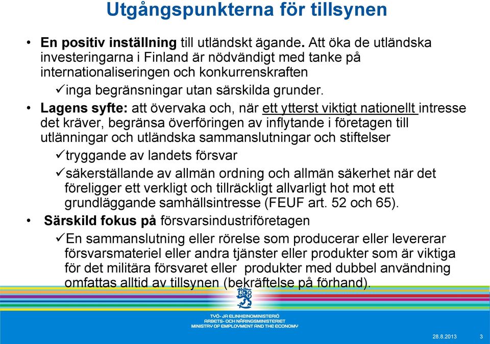 Lagens syfte: att övervaka och, när ett ytterst viktigt nationellt intresse det kräver, begränsa överföringen av inflytande i företagen till utlänningar och utländska sammanslutningar och stiftelser