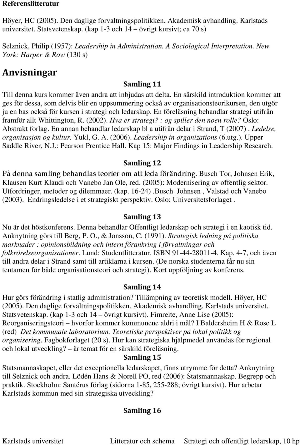 New York: Harper & Row (130 s) Anvisningar Samling 11 Till denna kurs kommer även andra att inbjudas att delta.