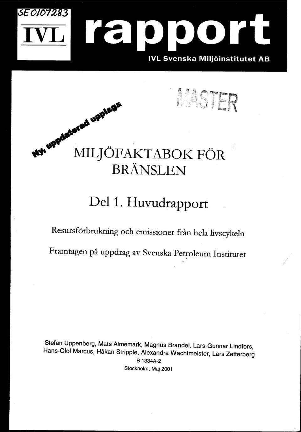 ivscykeln Framtagen pii uppdrag av Svenska Pe~oleum Institute Stefan Uppenberg, Mats