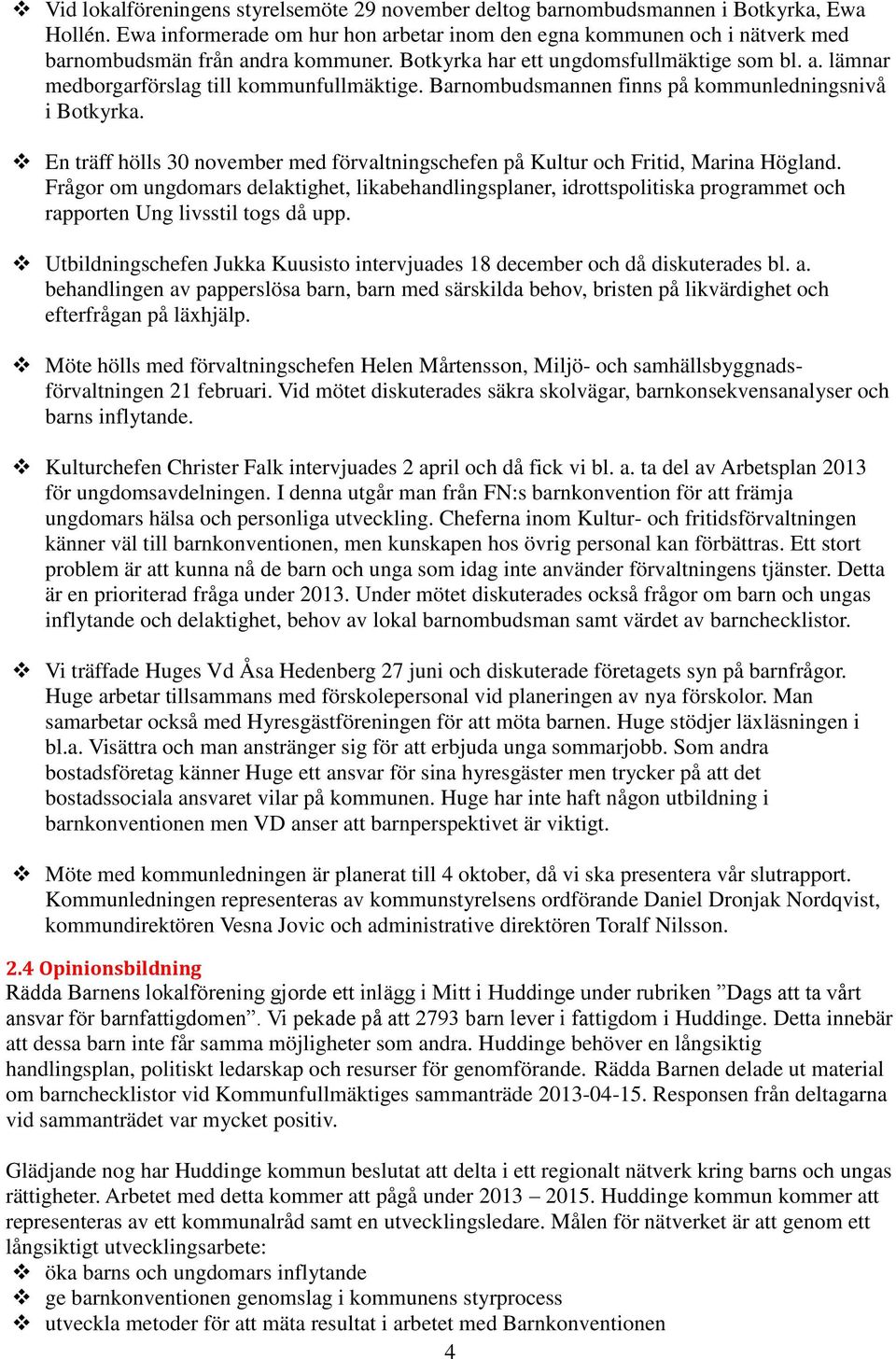 Barnombudsmannen finns på kommunledningsnivå i Botkyrka. En träff hölls 30 november med förvaltningschefen på Kultur och Fritid, Marina Högland.