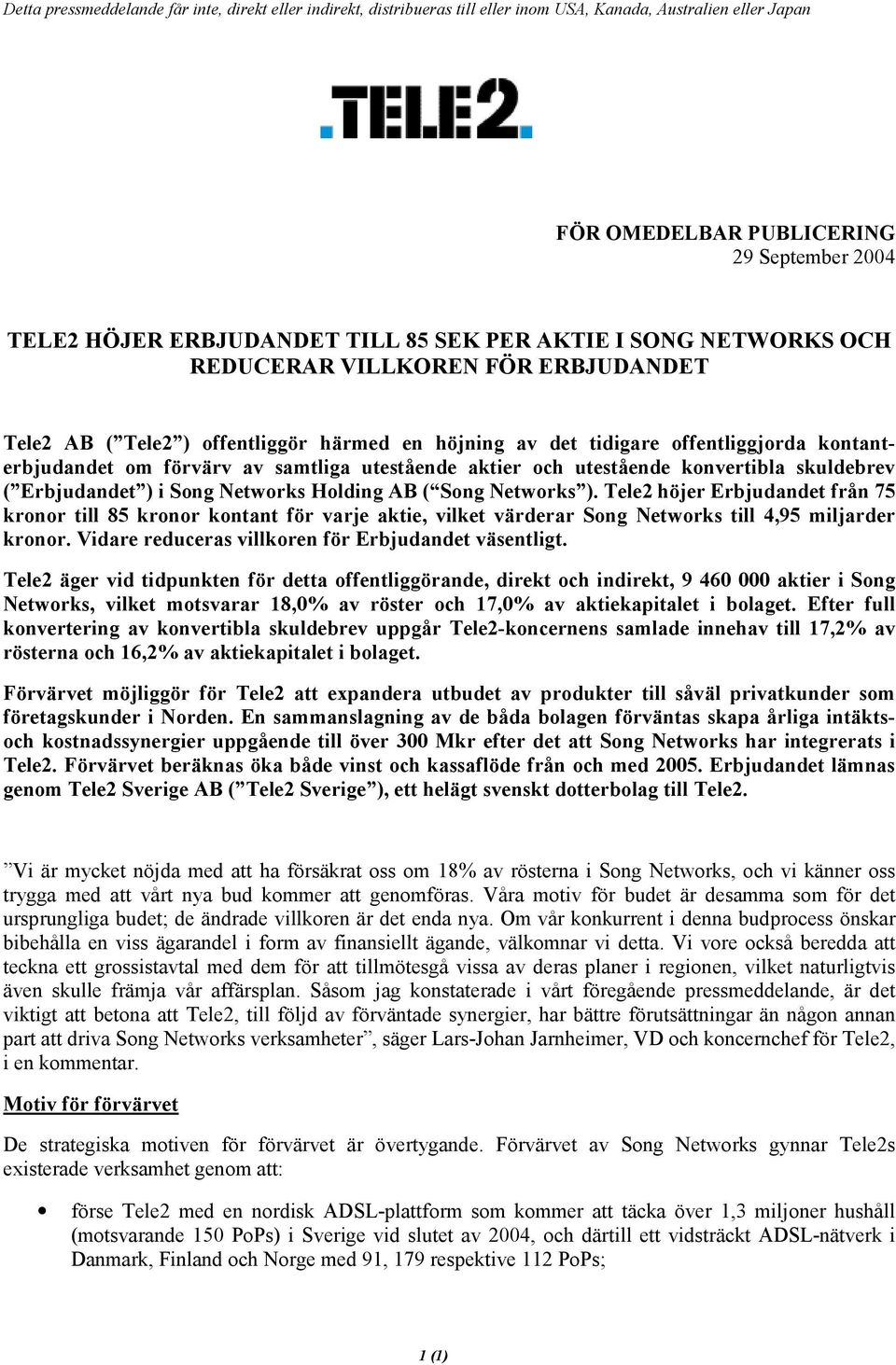 Tele2 höjer Erbjudandet från 75 kronor till 85 kronor kontant för varje aktie, vilket värderar Song Networks till 4,95 miljarder kronor. Vidare reduceras villkoren för Erbjudandet väsentligt.