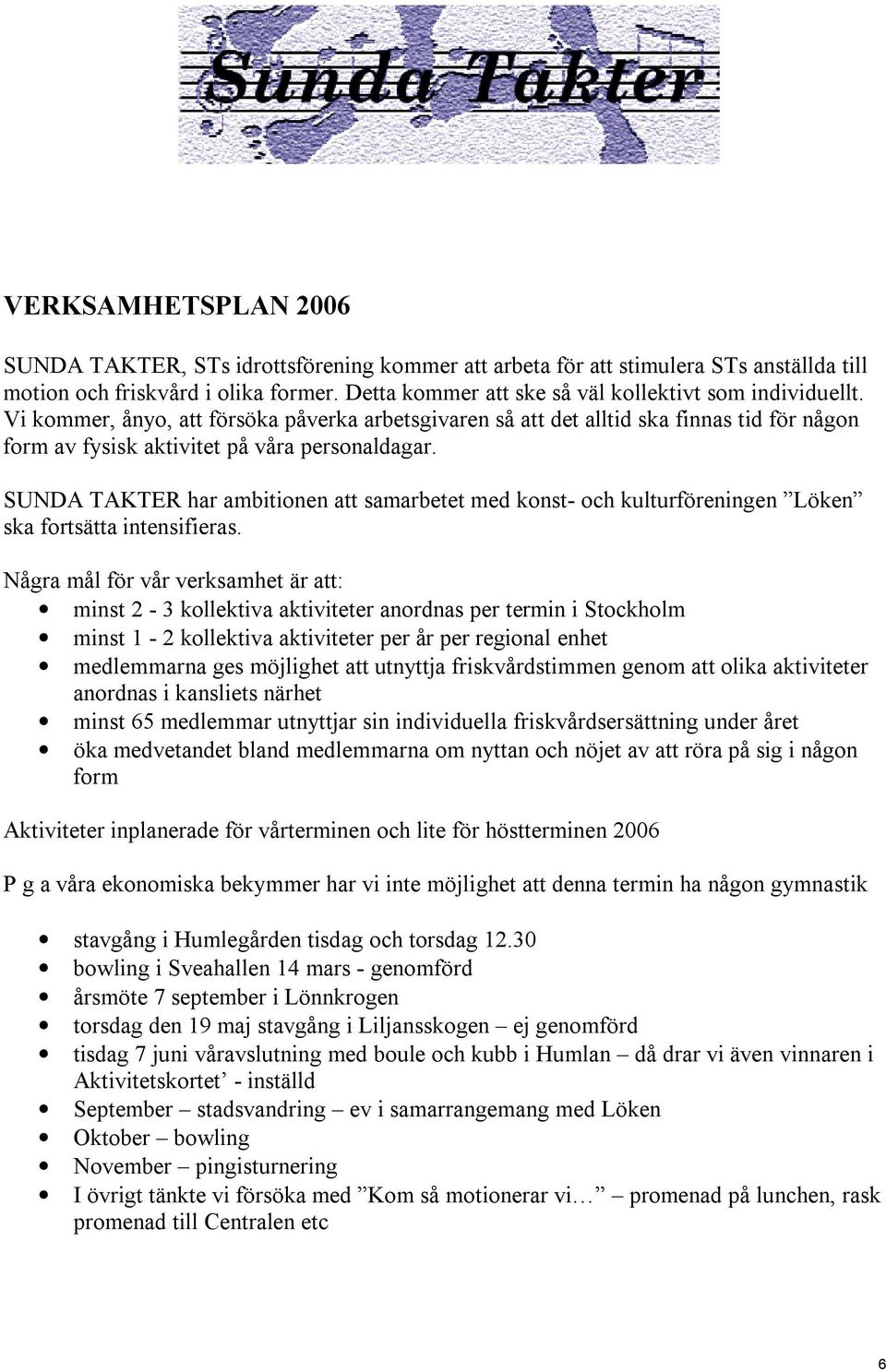 SUNDA TAKTER har ambitionen att samarbetet med konst- och kulturföreningen Löken ska fortsätta intensifieras.