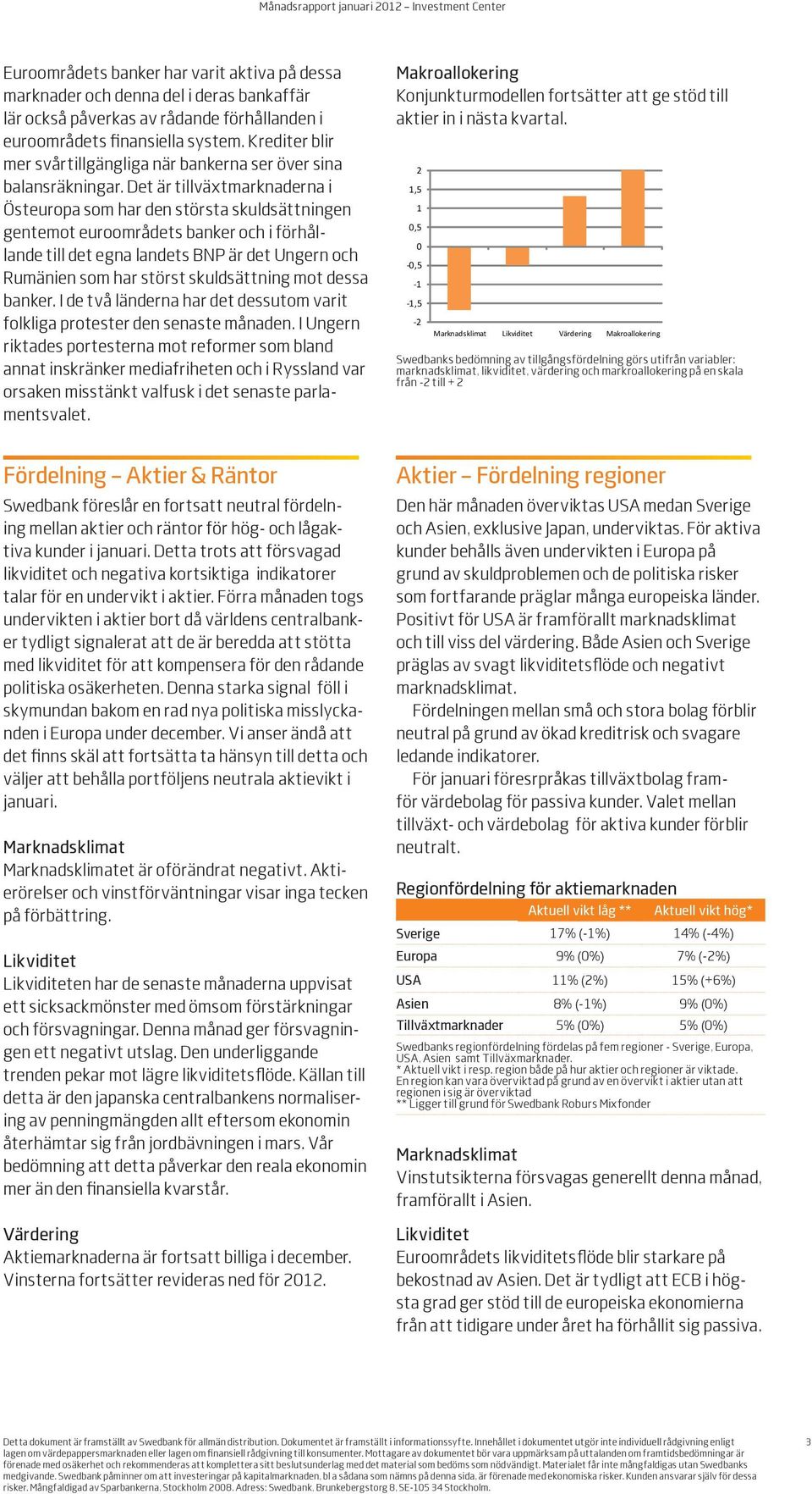 Det är tillväxtmarknaderna i Östeuropa som har den största skuldsättningen gentemot euroområdets banker och i förhållande till det egna landets BNP är det Ungern och Rumänien som har störst