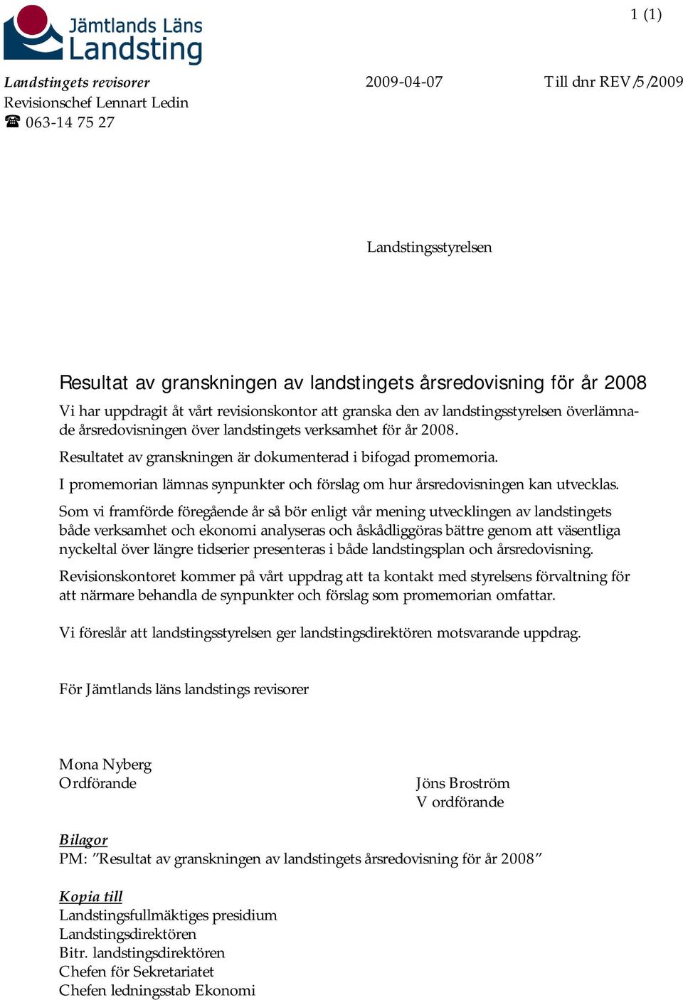 Resultatet av granskningen är dokumenterad i bifogad promemoria. I promemorian lämnas synpunkter och förslag om hur årsredovisningen kan utvecklas.