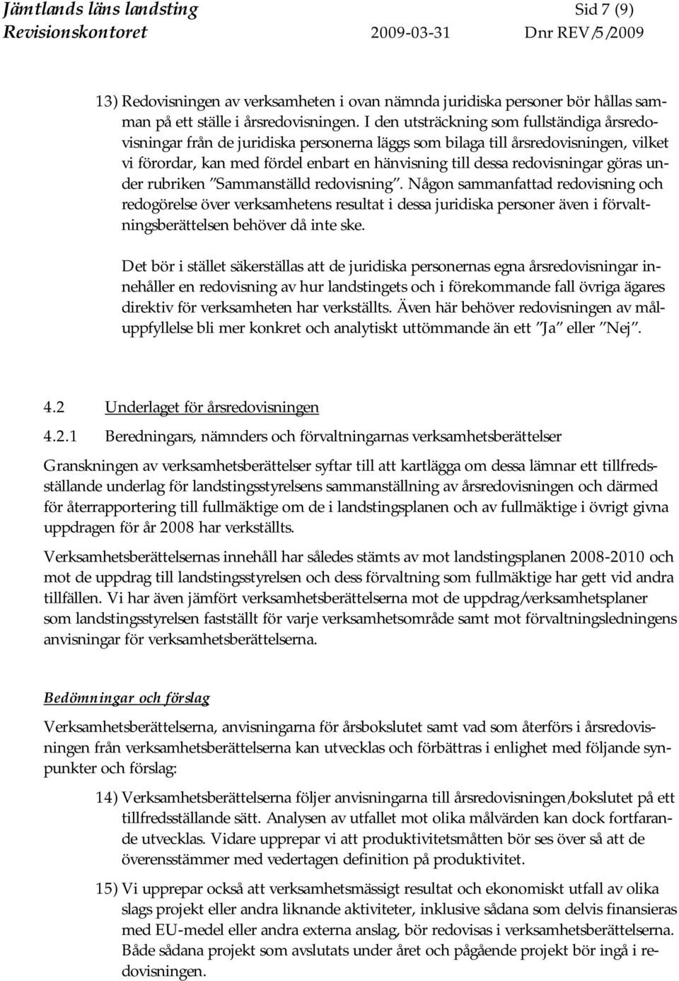 redovisningar göras under rubriken Sammanställd redovisning.