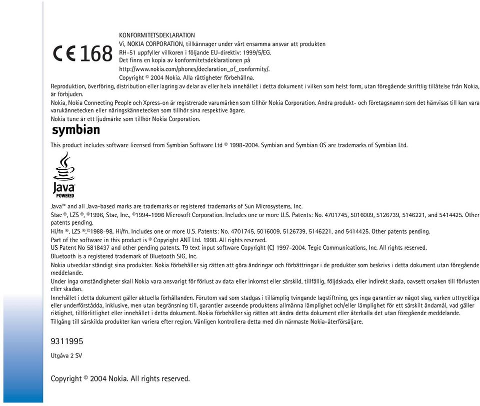 Reproduktion, överföring, distribution eller lagring av delar av eller hela innehållet i detta dokument i vilken som helst form, utan föregående skriftlig tillåtelse från Nokia, är förbjuden.