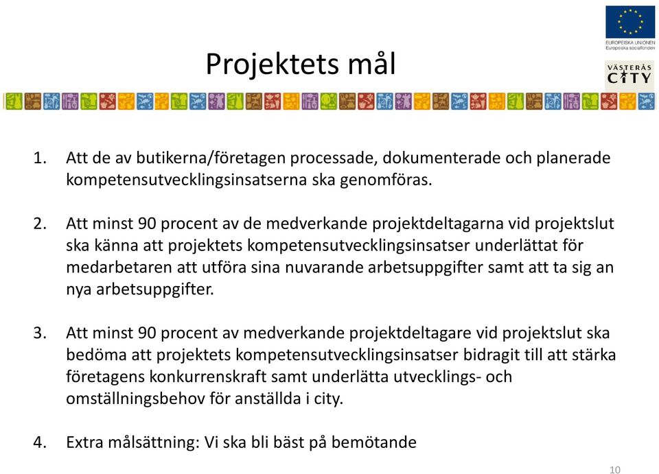 sina nuvarande arbetsuppgifter samt att ta sig an nya arbetsuppgifter. 3.