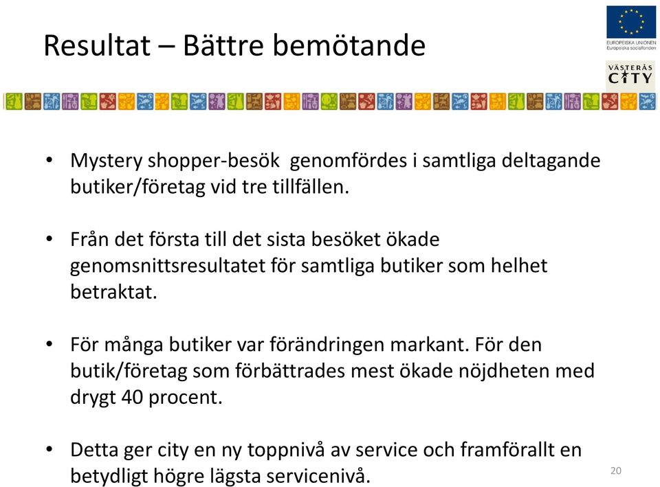 Från det första till det sista besöket ökade genomsnittsresultatet för samtliga butiker som helhet betraktat.