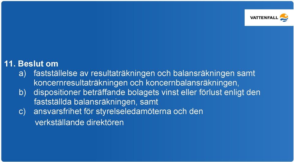 beträffande bolagets vinst eller förlust enligt den fastställda
