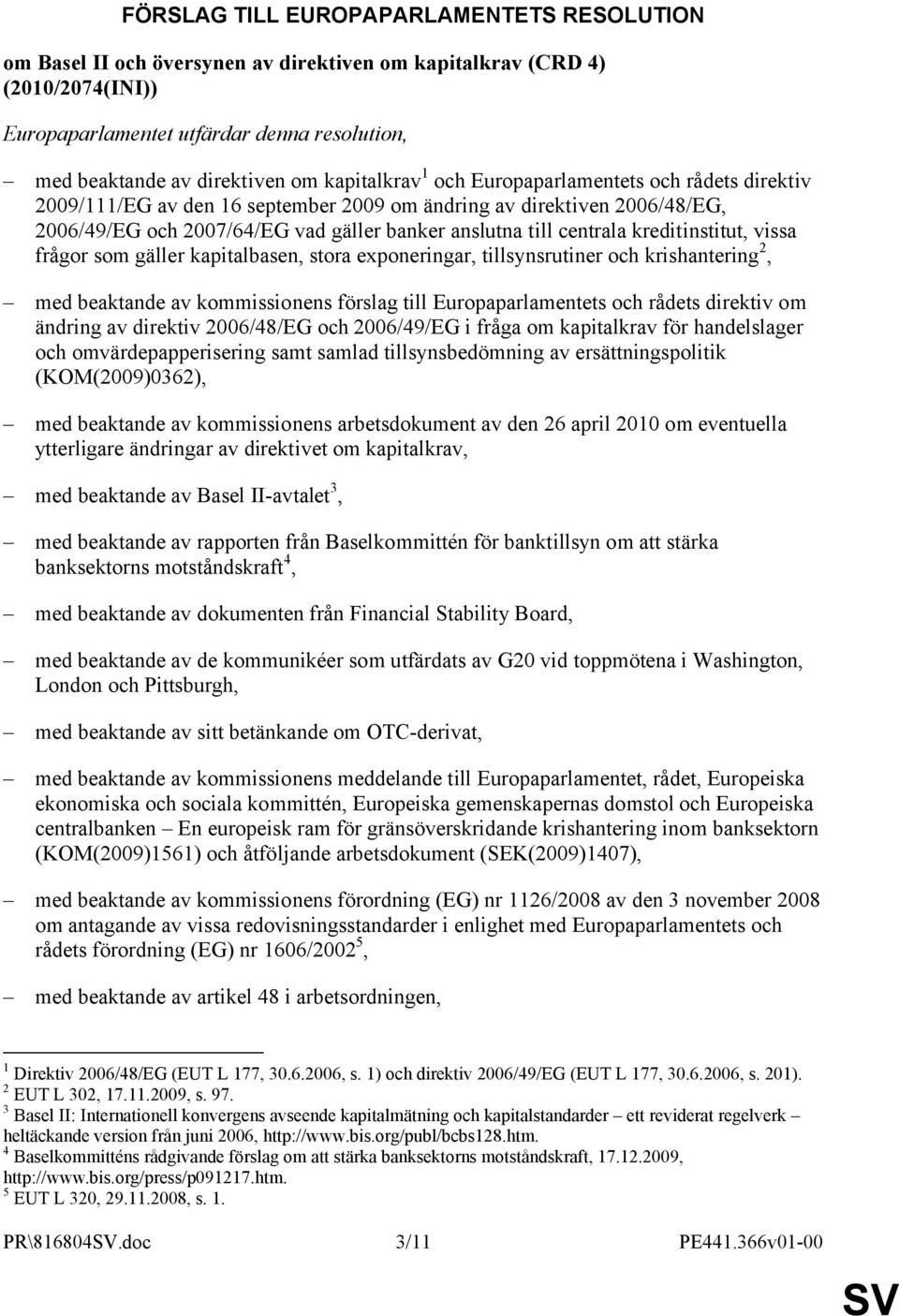 kreditinstitut, vissa frågor som gäller kapitalbasen, stora exponeringar, tillsynsrutiner och krishantering 2, med beaktande av kommissionens förslag till Europaparlamentets och rådets direktiv om