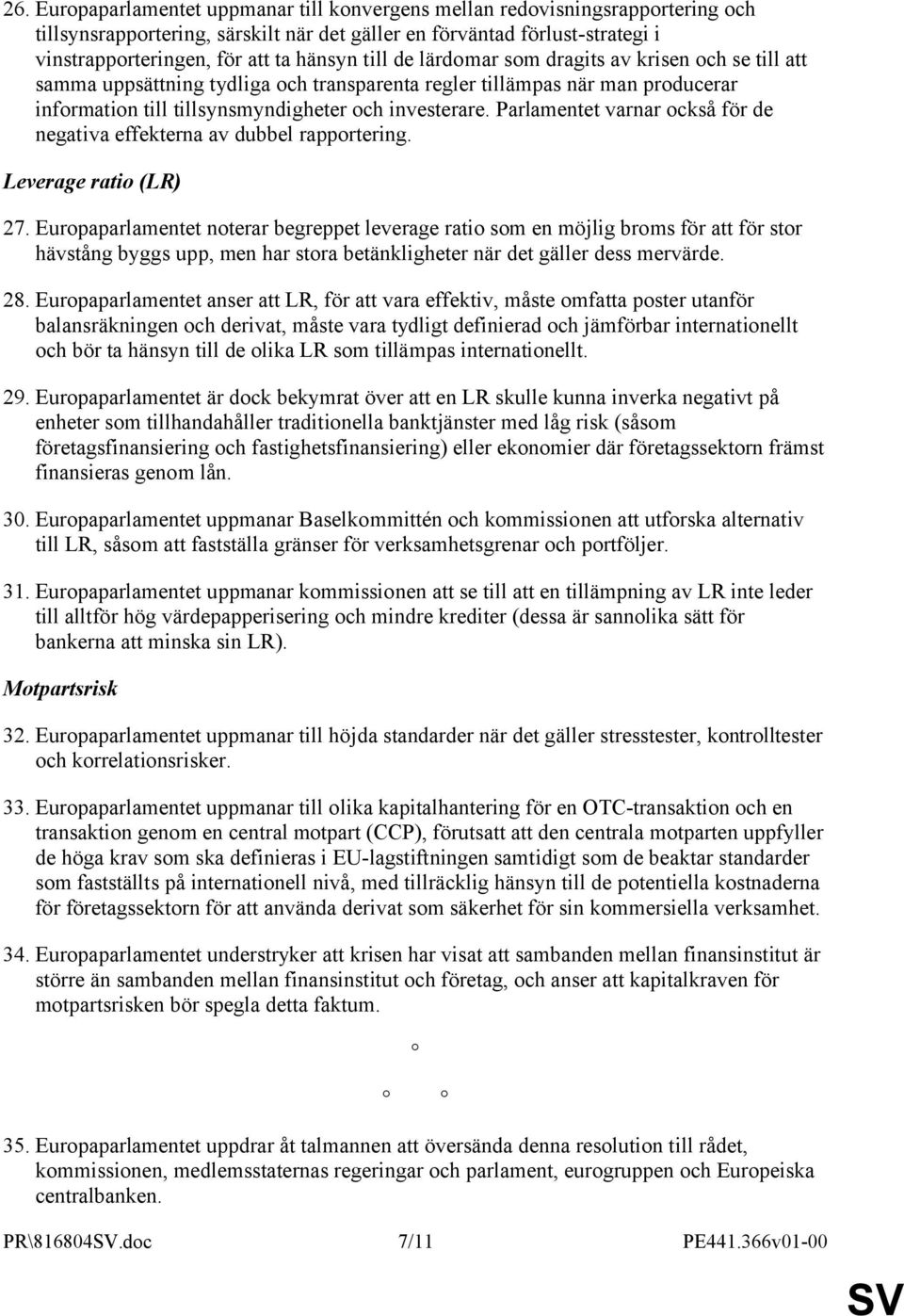 Parlamentet varnar också för de negativa effekterna av dubbel rapportering. Leverage ratio (LR) 27.