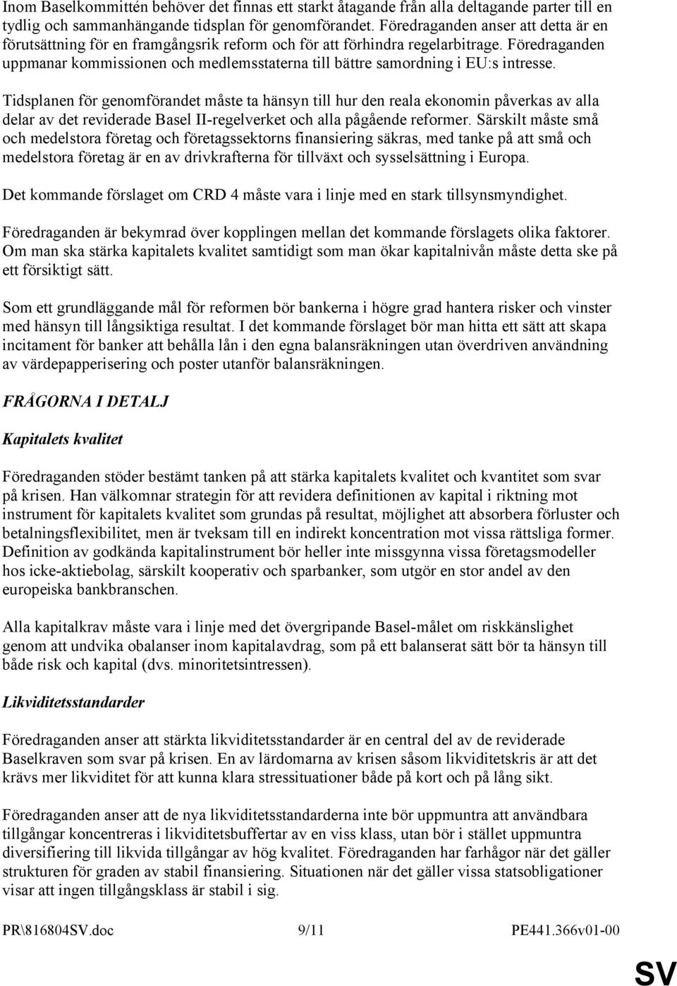 Föredraganden uppmanar kommissionen och medlemsstaterna till bättre samordning i EU:s intresse.