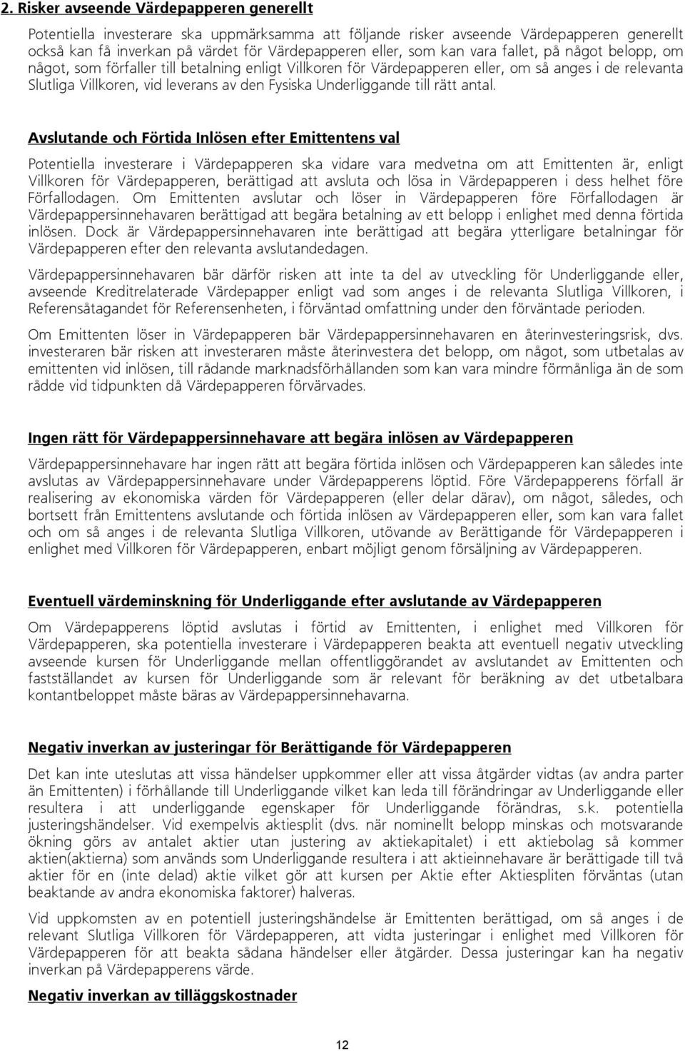 Underliggande till rätt antal.