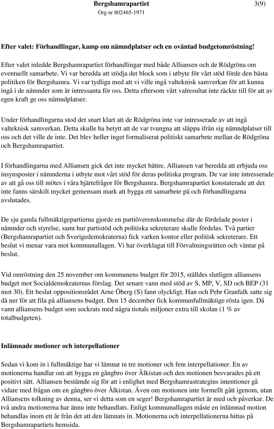 Vi var tydliga med att vi ville ingå valteknisk samverkan för att kunna ingå i de nämnder som är intressanta för oss.