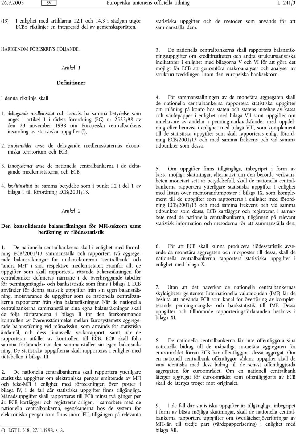deltagande medlemsstat och hemvist ha samma betydelse som anges i artikel 1 i rådets förordning (EG) nr 2533/98 av den 23 november 1998 om Europeiska centralbankens insamling av statistiska uppgifter