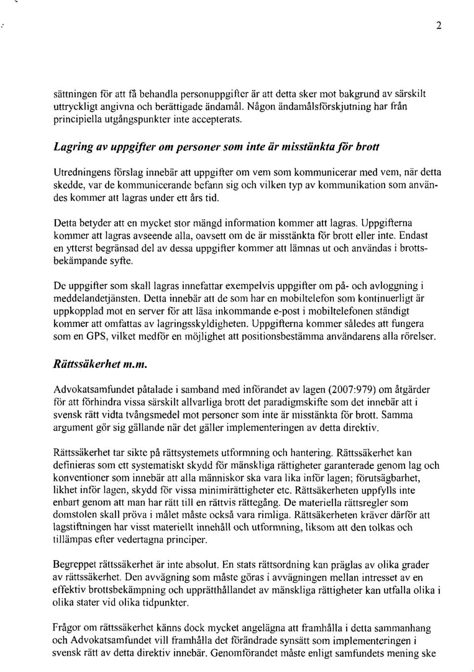 Lagring av uppgifter om personer som inte är misstänkta for brott Utredningens förslag innebär att uppgifter om vem som kommunicerar med vem, när detta skedde, var de kommunicerande befann sig och
